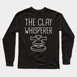 The Clay Whisperer | Funny Pottery Design Long Sleeve T-Shirt